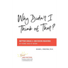 Why Didn't I Think of That?: Better Decision Making at Home and at Work - Paperback