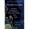 Phosphorescence: A Memoir of Finding Joy When Your World Goes Dark - Paperback