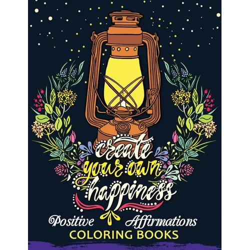 The Positive Affirmations Coloring Books: A Positive & Uplifting Inspirational coloring book for women, men, teen and girls - Paperback