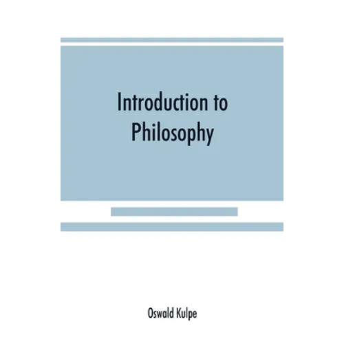 Introduction to philosophy: a handbook for students of psychology, logic, ethics, æsthetics and general philosophy - Paperback
