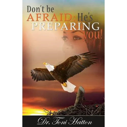 Don't Be Afraid: He's Preparing You! - Paperback