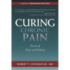 Curing Chronic Pain: Stories of Hope and Healing - Hardcover