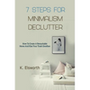 7 Steps For Minimalism Declutter: How To Create A Remarkable Home And Kiss Your Trash Goodbye - Paperback