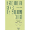 Institutional Games and the U.S. Supreme Court - Hardcover