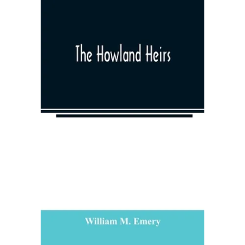 The Howland heirs; being the story of a family and a fortune and the inheritance of a trust established for Mrs. Hetty H. R. Green - Paperback