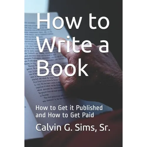 How to Write a Book: How to Get it Published and How to Get Paid - Paperback