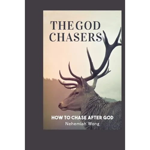 The God Chasers: How To Chase After God - Paperback