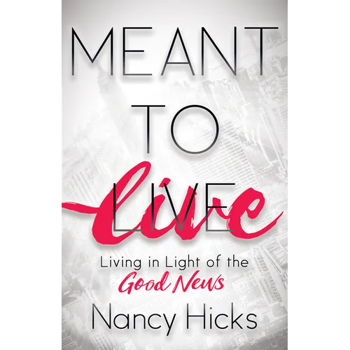 Meant to Live: Living in Light of the Good News - Paperback