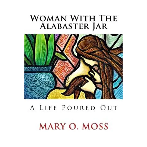 Woman With The Alabaster Jar: A Life Poured Out - Paperback