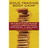 Gold Trading Boot Camp: How to Master the Basics and Become a Successful Commodities Investor - Hardcover