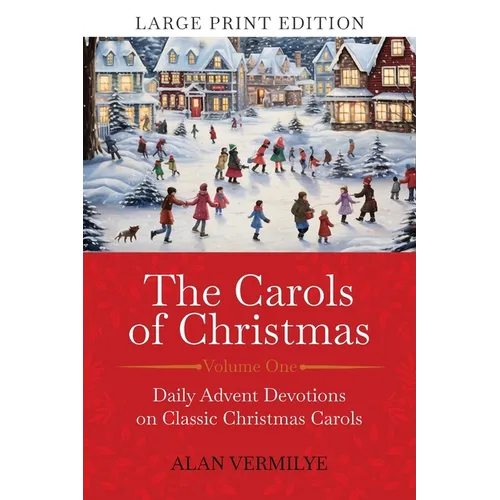 The Carols of Christmas (Large Print Edition): Daily Advent Devotions on Classic Christmas Carols (28-Day Devotional for Christmas and Advent) - Paperback