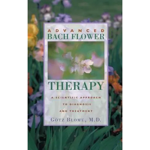 Advanced Bach Flower Therapy: A Scientific Approach to Diagnosis and Treatment - Paperback