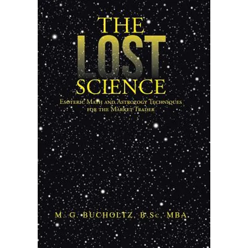 The Lost Science: Esoteric Math and Astrology Techniques for the Market Trader - Hardcover