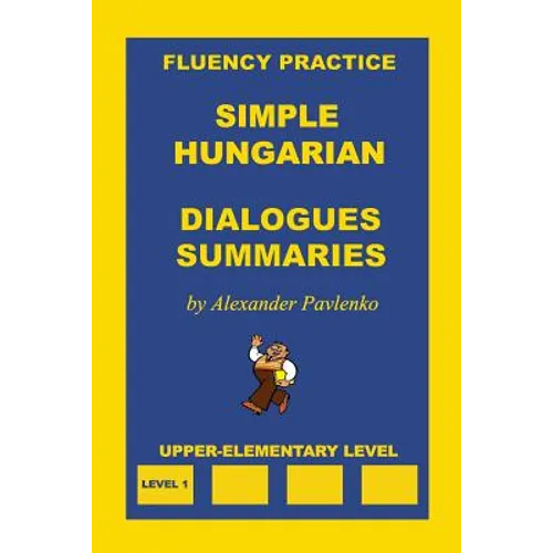 Simple Hungarian, Dialogues and Summaries, Upper-Elementary Level - Paperback