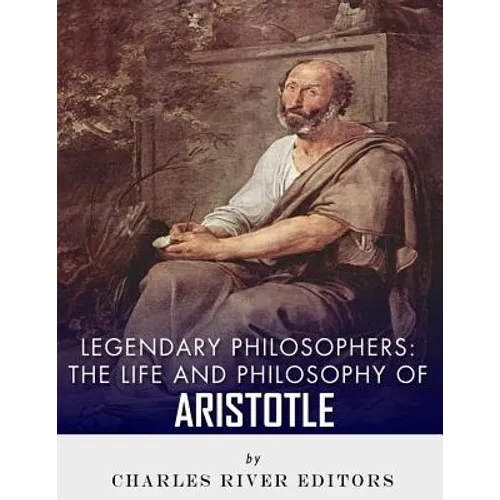 Legendary Philosophers: The Life and Philosophy of Aristotle - Paperback