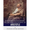 Legendary Philosophers: The Life and Philosophy of Aristotle - Paperback