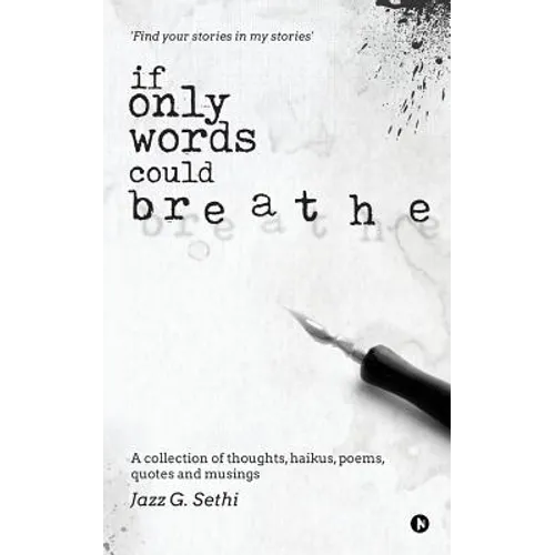 If Only Words Could Breathe: A collection of thoughts, haikus, poems, quotes and musings - Paperback