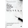 If Only Words Could Breathe: A collection of thoughts, haikus, poems, quotes and musings - Paperback