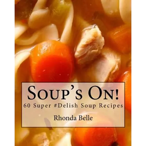 Soup's On!: 60 Super #Delish Soup Recipes - Paperback