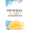 The Subtle Art of Choosing You - Hardcover