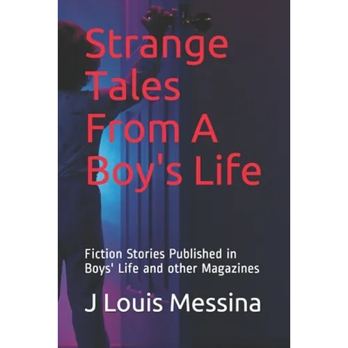 Strange Tales From A Boy's Life: Fiction Stories Published in Boys' Life Magazine - Paperback