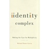 Identity Complex: Making the Case for Multiplicity - Paperback
