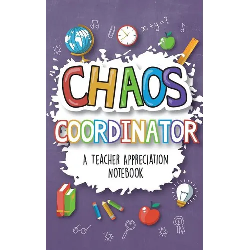 Chaos Coordinator - A Teacher Appreciation Notebook: A Thank You Goodie for Your Favorite Art, Music, Dance, Science and Math Teachers - Paperback