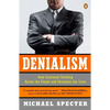 Denialism: How Irrational Thinking Harms the Planet and Threatens Our Lives - Paperback