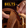 A Guide to Making Leather Belts with 12 Complete Projects - Paperback