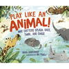 Play Like an Animal!: Why Critters Splash, Race, Twirl, and Chase - Hardcover