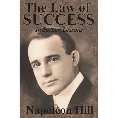 The Law of Success In Sixteen Lessons by Napoleon Hill - Paperback