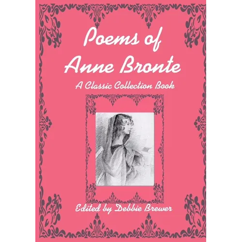 Poems of Anne Bronte, A Classic Collection Book - Paperback