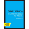 Friendly Intruders: Childcare Professionals and Family Life - Paperback