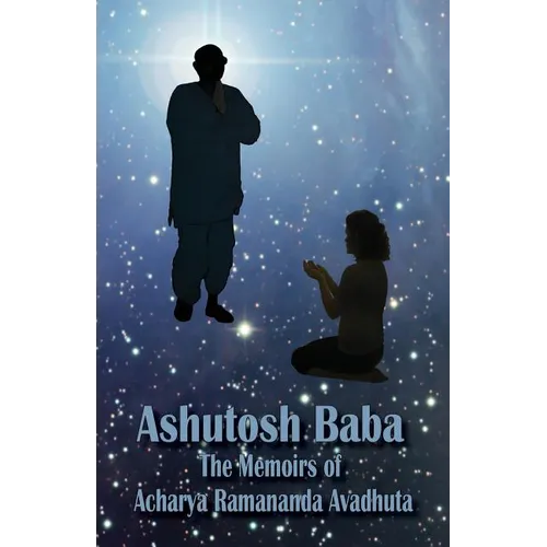 Ashutosh Baba: The Memoirs of Acharya Ramananda Avadhuta - Paperback