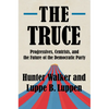 The Truce: Progressives, Centrists, and the Future of the Democratic Party - Hardcover