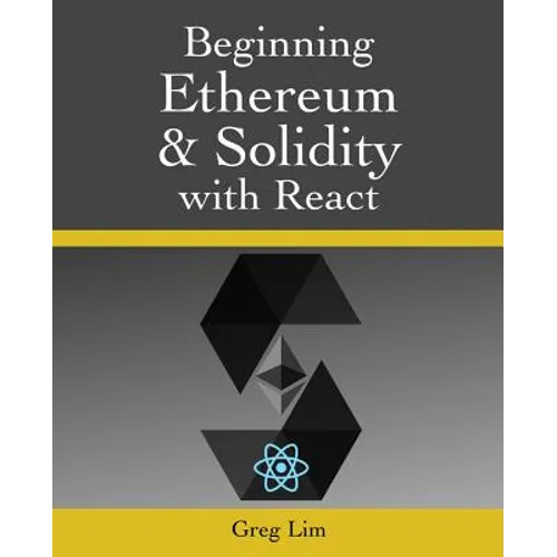 Beginning Ethereum and Solidity with React: Complete Guide to becoming a Blockchain Developer - Paperback