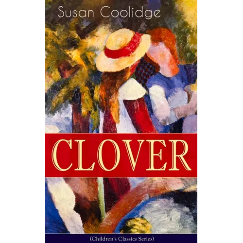 CLOVER (Children's Classics Series): The Wonderful Adventures of Katy Carr's Sister in Colorado - Paperback