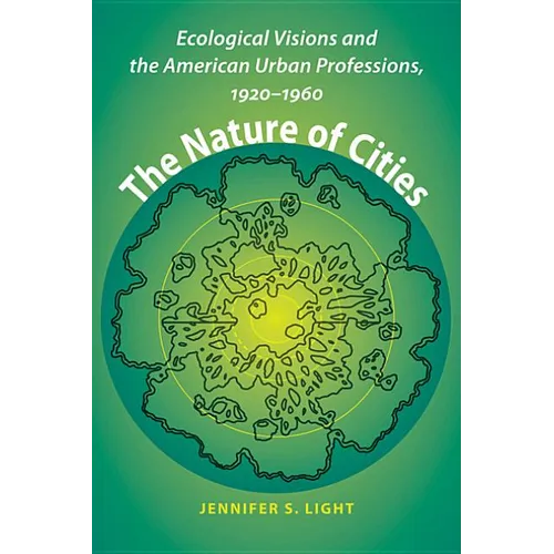 The Nature of Cities: Ecological Visions and the American Urban Professions, 1920-1960 - Paperback