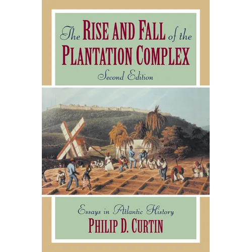 The Rise and Fall of the Plantation Complex: Essays in Atlantic History - Paperback