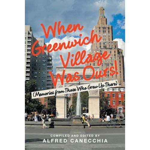 When Greenwich Village Was Ours!: (Memories from Those Who Grew up There) - Paperback