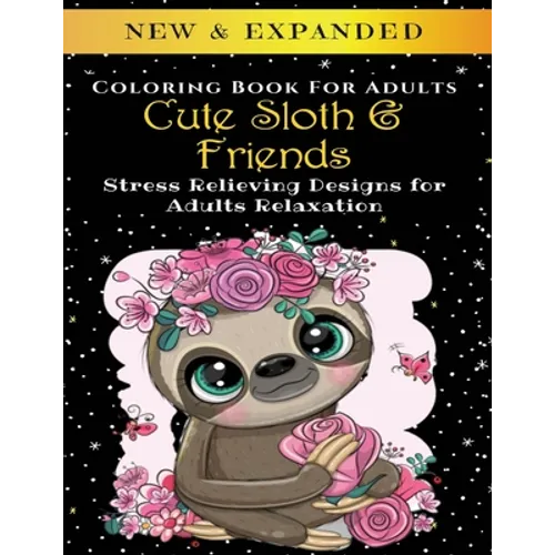 Cute Sloth And Friends - Adult Coloring Book: Stress Relieving Designs for Adults Relaxation - Paperback