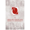 On Ordinary Heroes and American Democracy - Paperback
