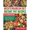 Mediterranean Diet Instant Pot Recipes Cookbook: Quick and Healthy Instant Pot Recipes for Beginners on Mediterranean Diet That Will Make Your Life Ea - Paperback