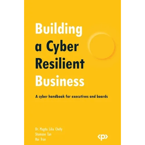 Building a Cyber Resilient Business: A cyber handbook for executives and boards - Paperback