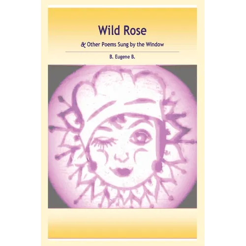 Wild Rose: & Other Poems Sung by the Window - Paperback