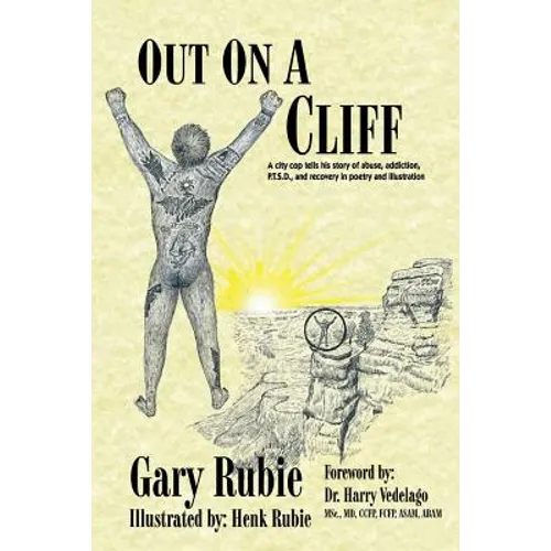 Out On A Cliff: A city cop tells his story of abuse, addiction, P.T.S.D., and recovery in poetry and illustration - Paperback