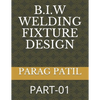 B.I.W Welding Fixture Design: Part-01 - Paperback
