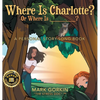 Where Is Charlotte? Or Where Is _______?: A Personal Story-Song Book - Hardcover