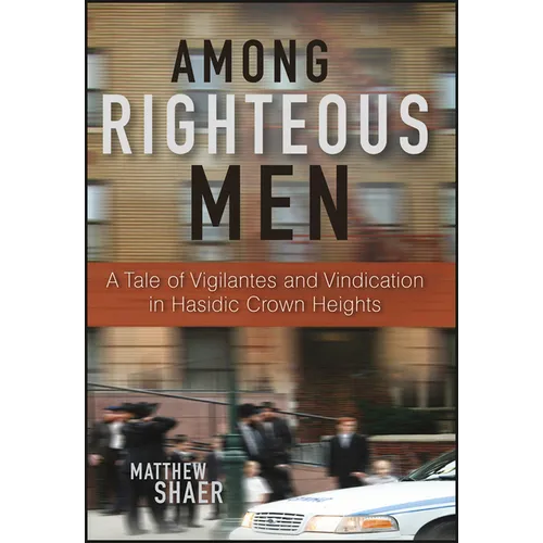 Among Righteous Men: A Tale of Vigilantes and Vindication in Hasidic Crown Heights - Hardcover