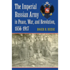 The Imperial Russian Army in Peace, War, and Revolution, 1856-1917 - Hardcover